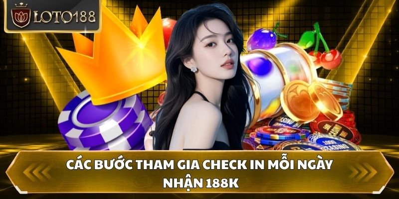 Các bước tham gia check in mỗi ngày nhận 188K