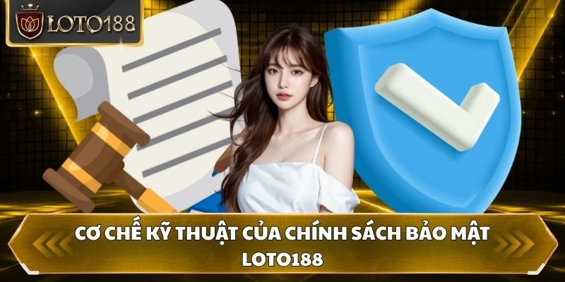 Cơ chế kỹ thuật của chính sách bảo mật Loto188