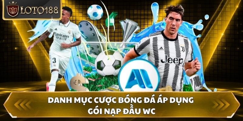 Danh mục cược bóng đá áp dụng gói nạp đầu WC