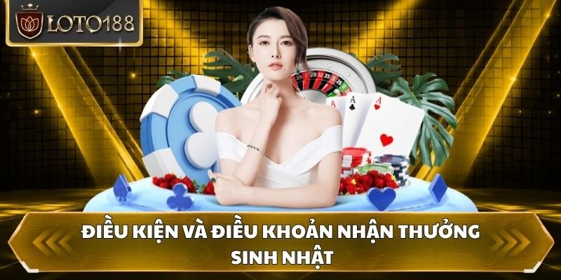 Điều kiện và điều khoản nhận thưởng sinh nhật