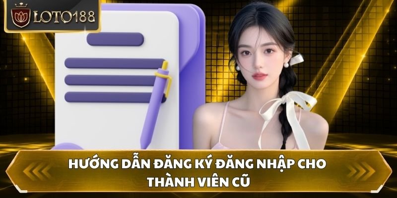 Hướng dẫn đăng ký đăng nhập cho thành viên cũ