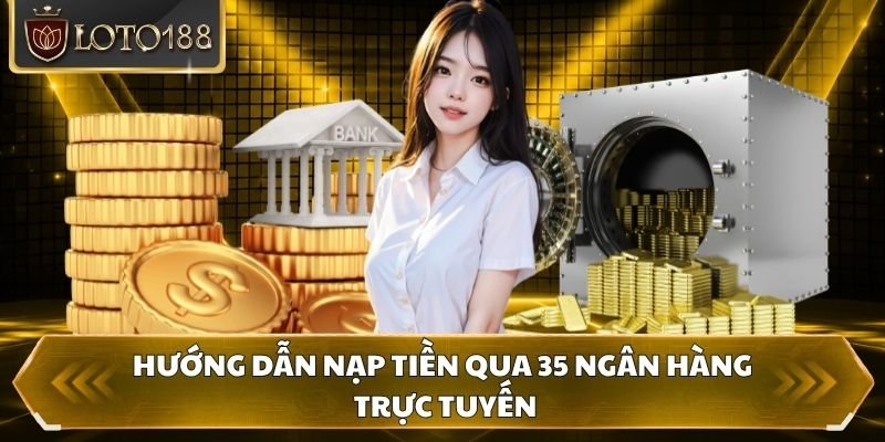 Hướng dẫn nạp tiền qua 35 ngân hàng trực tuyến