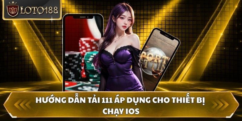 Hướng dẫn tải 111 áp dụng cho thiết bị chạy iOS
