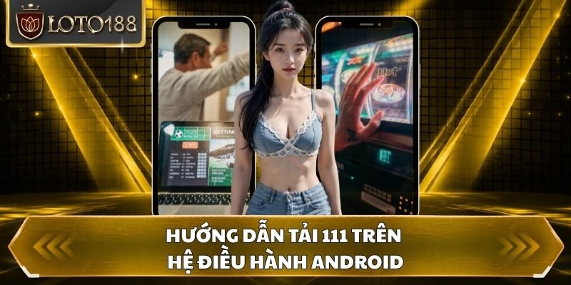 Hướng dẫn tải 111 trên hệ điều hành Android