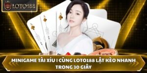 Minigame Tài Xỉu | Cùng Loto188 Lật Kèo Nhanh Trong 30 Giây