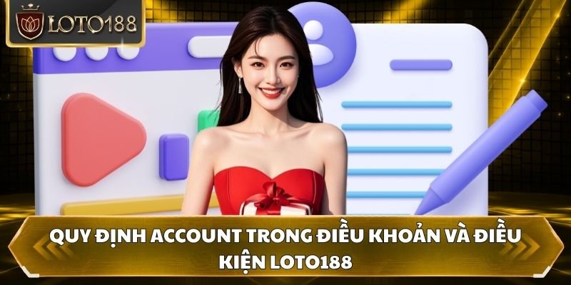 Quy định account trong điều khoản và điều kiện Loto188