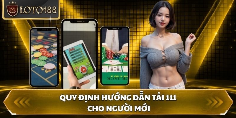 Quy định hướng dẫn tải 111 cho người mới