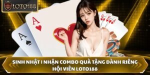 Sinh nhật | Nhận Combo Quà Tặng Dành Riêng Hội Viên Loto188