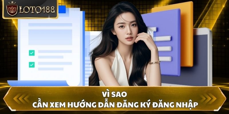 Vì sao cần xem hướng dẫn đăng ký đăng nhập