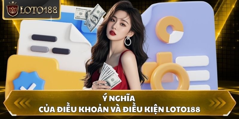 Ý nghĩa của điều khoản và điều kiện Loto188